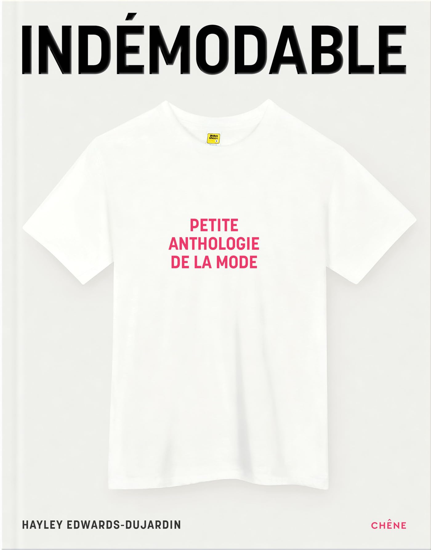 Indémodable: Petite anthologie de la mode - Vêtements intemporels, créations iconiques
