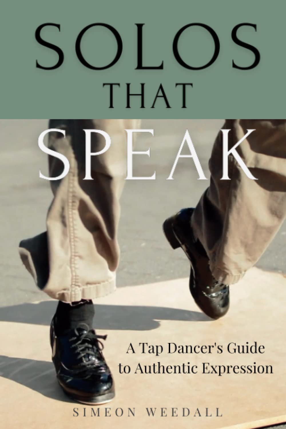 Solos that Speak: A Tap Dancer's Guide to Authentic Expression