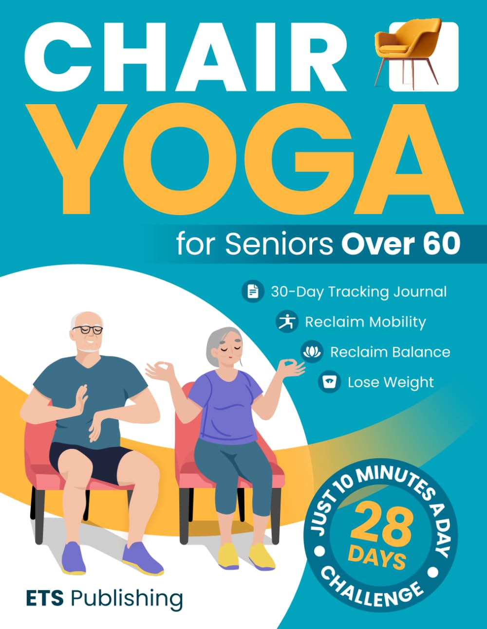Chair Yoga for Seniors Over 60: Reclaim Independence, Mobility, Balance, and Lose Weight in 10 Minutes a Day! Illustrated 28-Day Challenge with 90+ ... Series for Men, Seniors, and Weight Loss!)