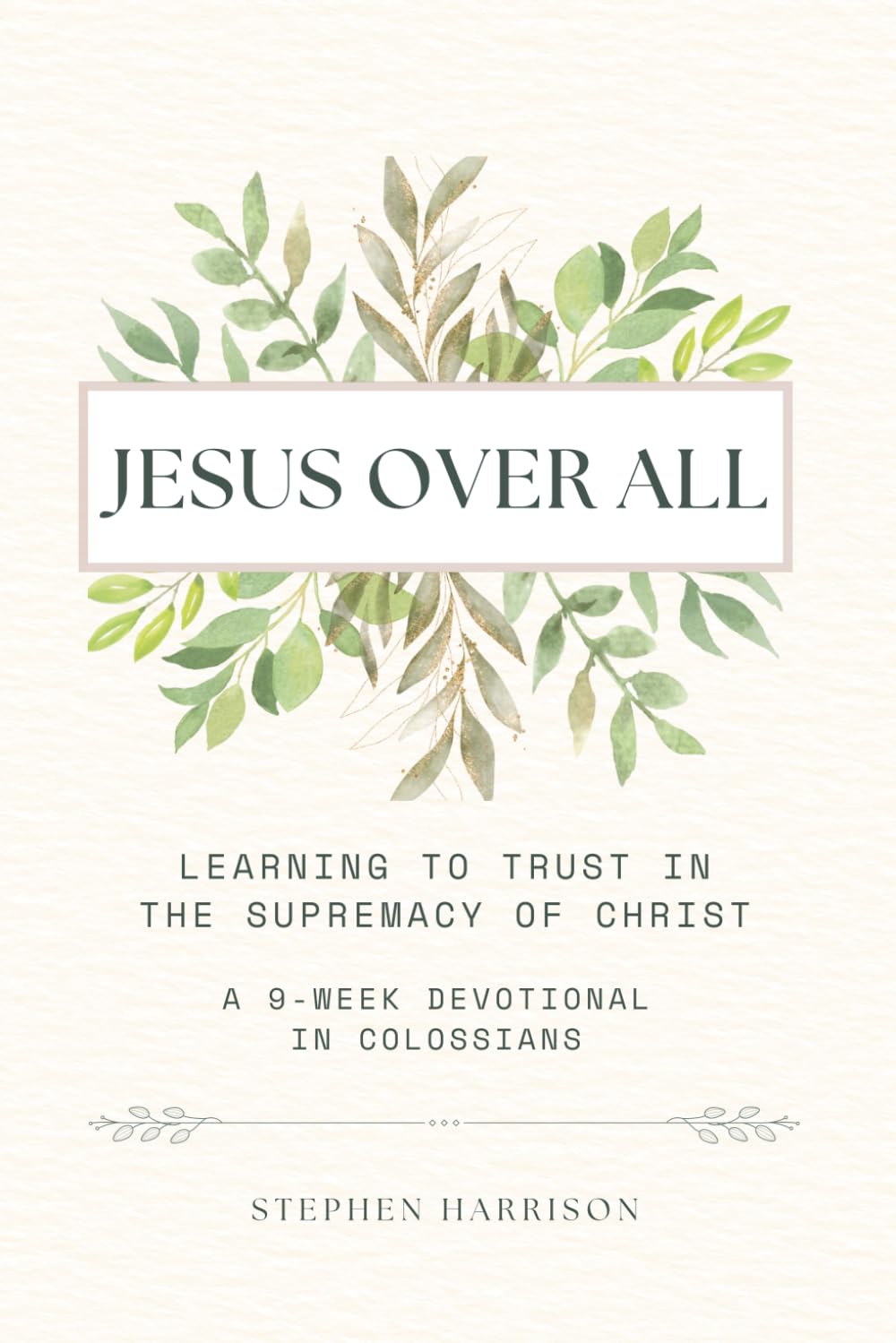 Jesus Over All: Learning to Trust in the Supremacy of Christ
