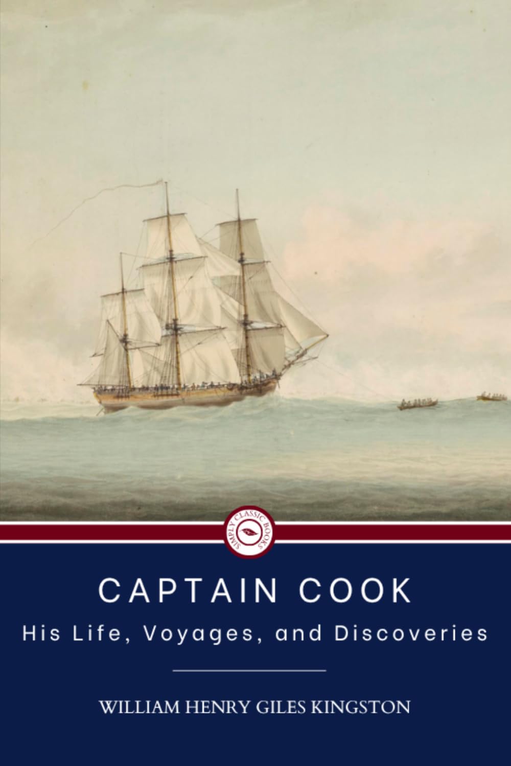 Captain Cook His Life, Voyages, and Discoveries: Biography of adventure by sea (annotated)
