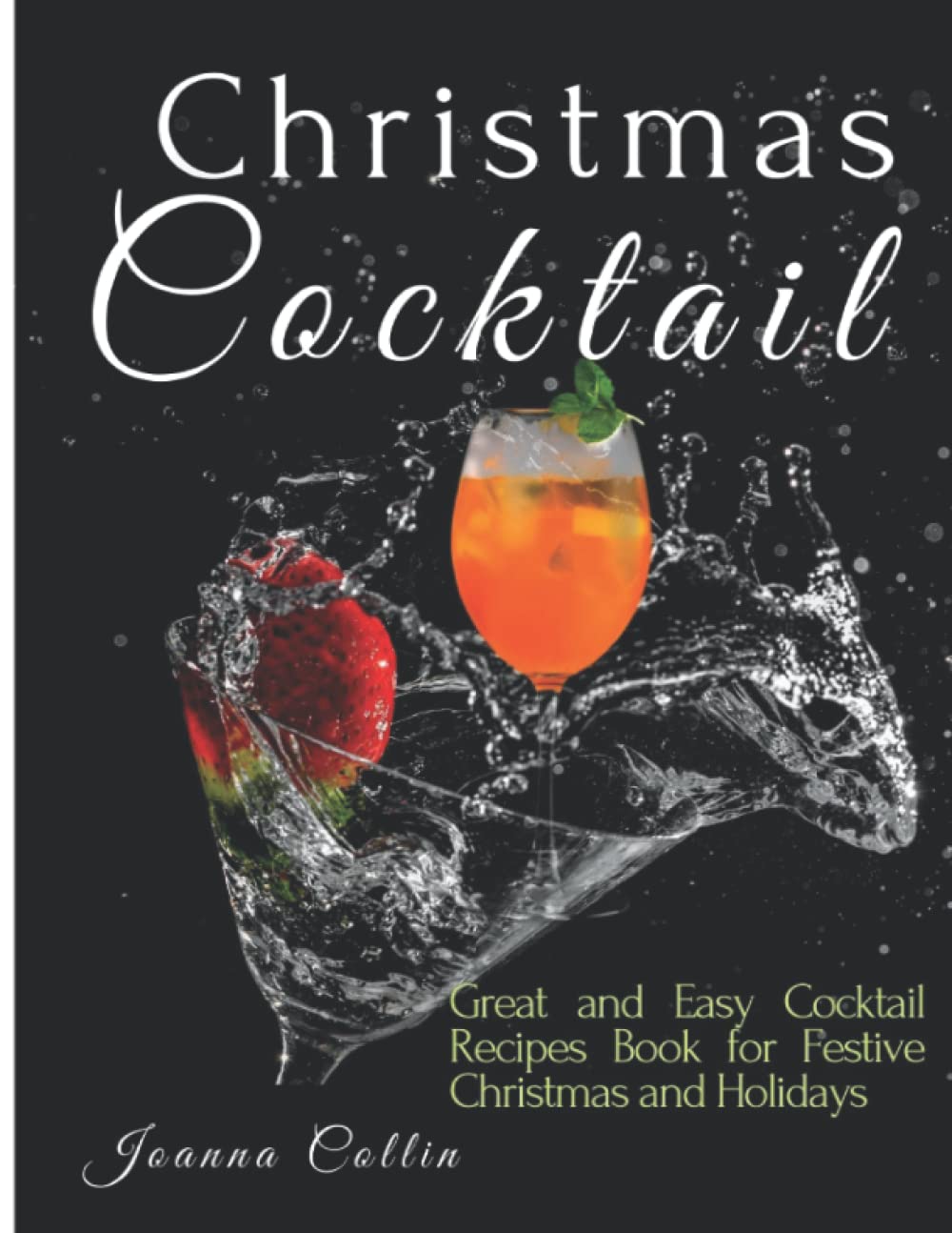 Christmas Cocktails: Great and Easy Cocktail Recipes Book for Festive Christmas and Holidays