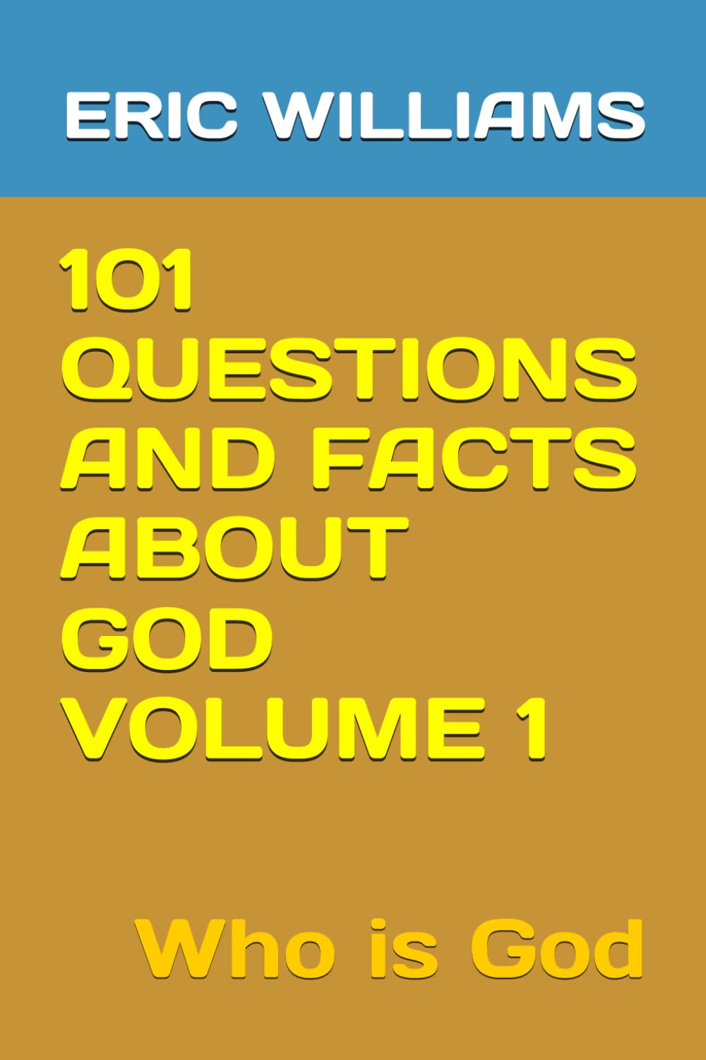 101 QUESTIONS AND FACTS ABOUT GOD VOLUME 1: Who is God (101 QUESTIONS AND FACTS ABOUT THE DOCTRINES OF THE BIBLE)