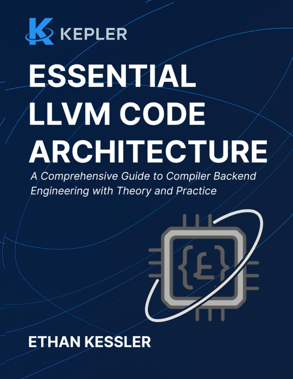 Essential LLVM Code Architecture: A Comprehensive Guide to Compiler Backend Engineering with Theory and Practice