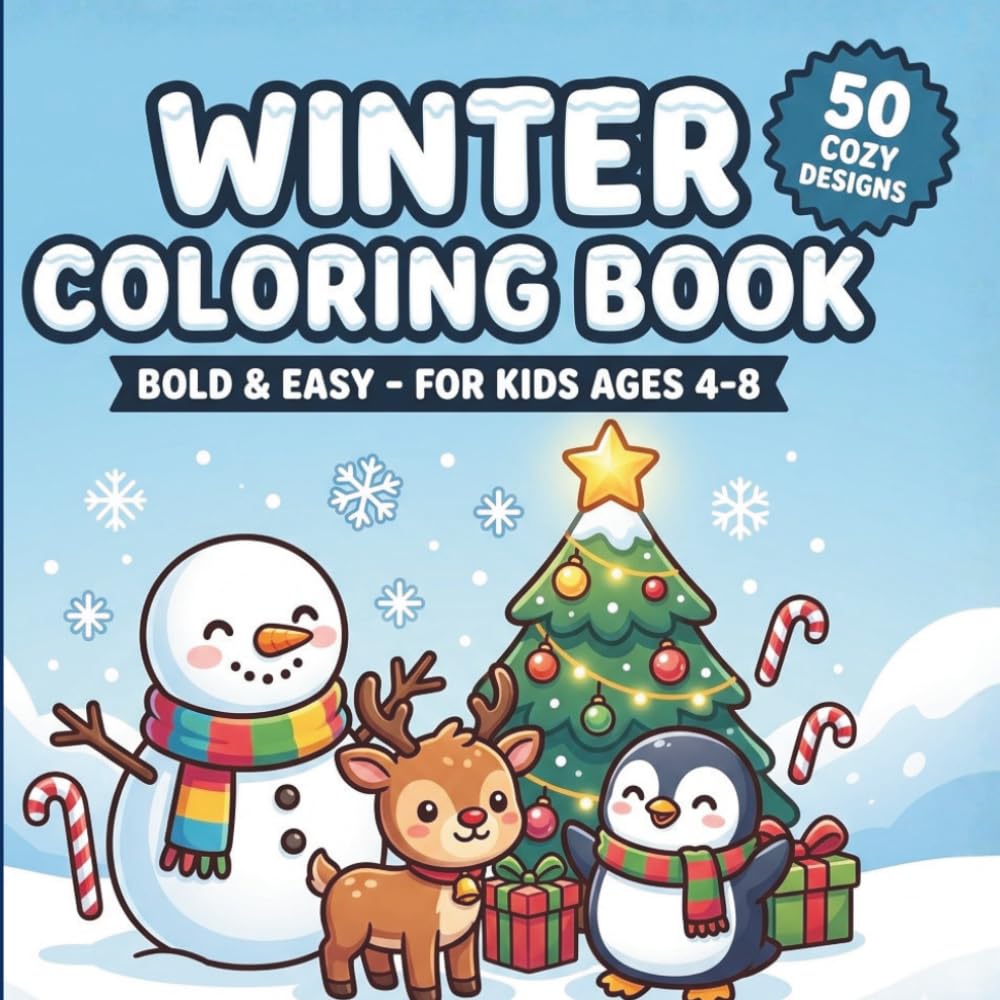Winter Coloring Book: Cozy Snowmen, Reindeer & Holiday Scenes - 50 Bold & Easy Pages for Kids Ages 4-8 (Holiday & Seasonal Coloring Books for Kids)