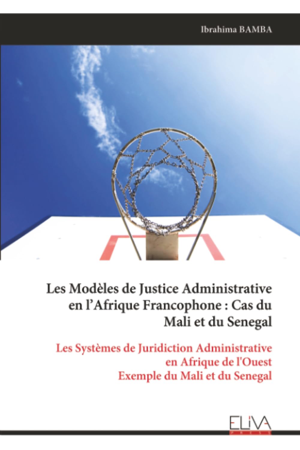 Les Modèles de Justice Administrative en l’Afrique Francophone : Cas du Mali et du Senegal: Les Systèmes de Juridiction Administrative en Afrique de l'Ouest Exemple du Mali et du Senegal