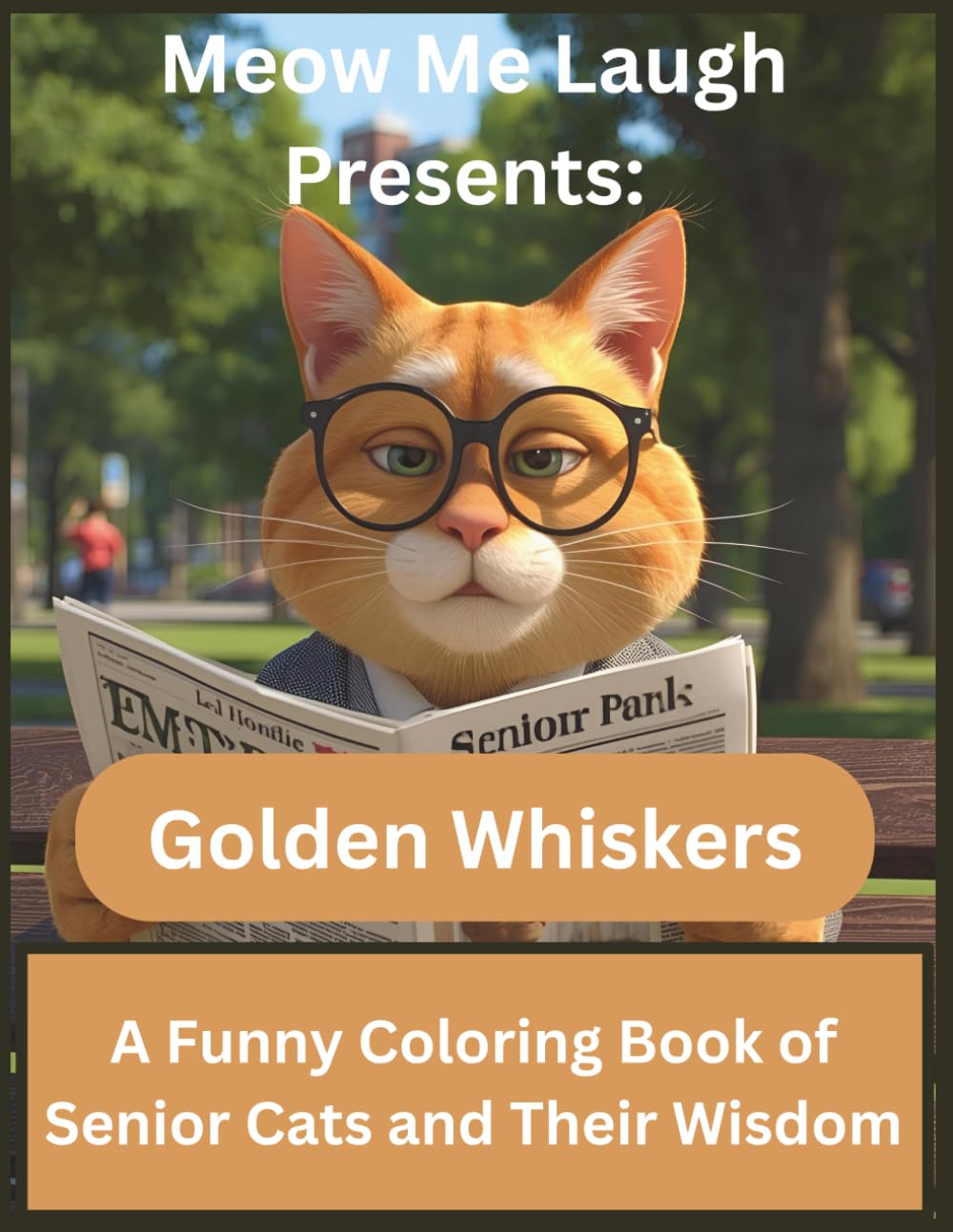 Meow Me Laugh Presents: Golden Whiskers: A Funny Coloring Book of Senior Cats and Their Wisdom