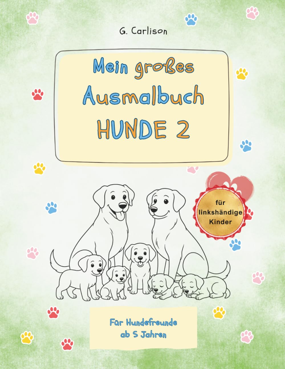 Mein großes Ausmalbuch – Hunde 2 – Für linkshändige Kinder: Kindgerechtes Malbuch mit 25 Hunderassen – ideal für linkshändige Kinder ab 5 Jahren (Meine Tierfreunde – Ausmalspaß für Kinder)