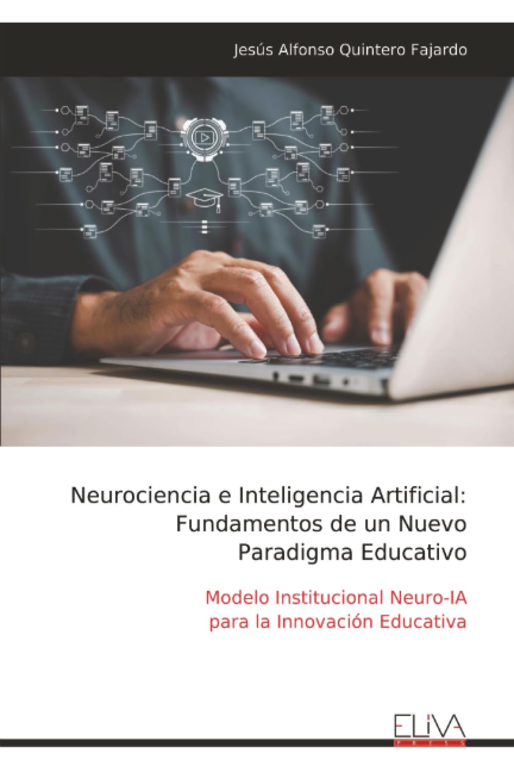 Neurociencia e Inteligencia Artificial: Fundamentos de un Nuevo Paradigma Educativo: Modelo Institucional Neuro-IA para la Innovación Educativa