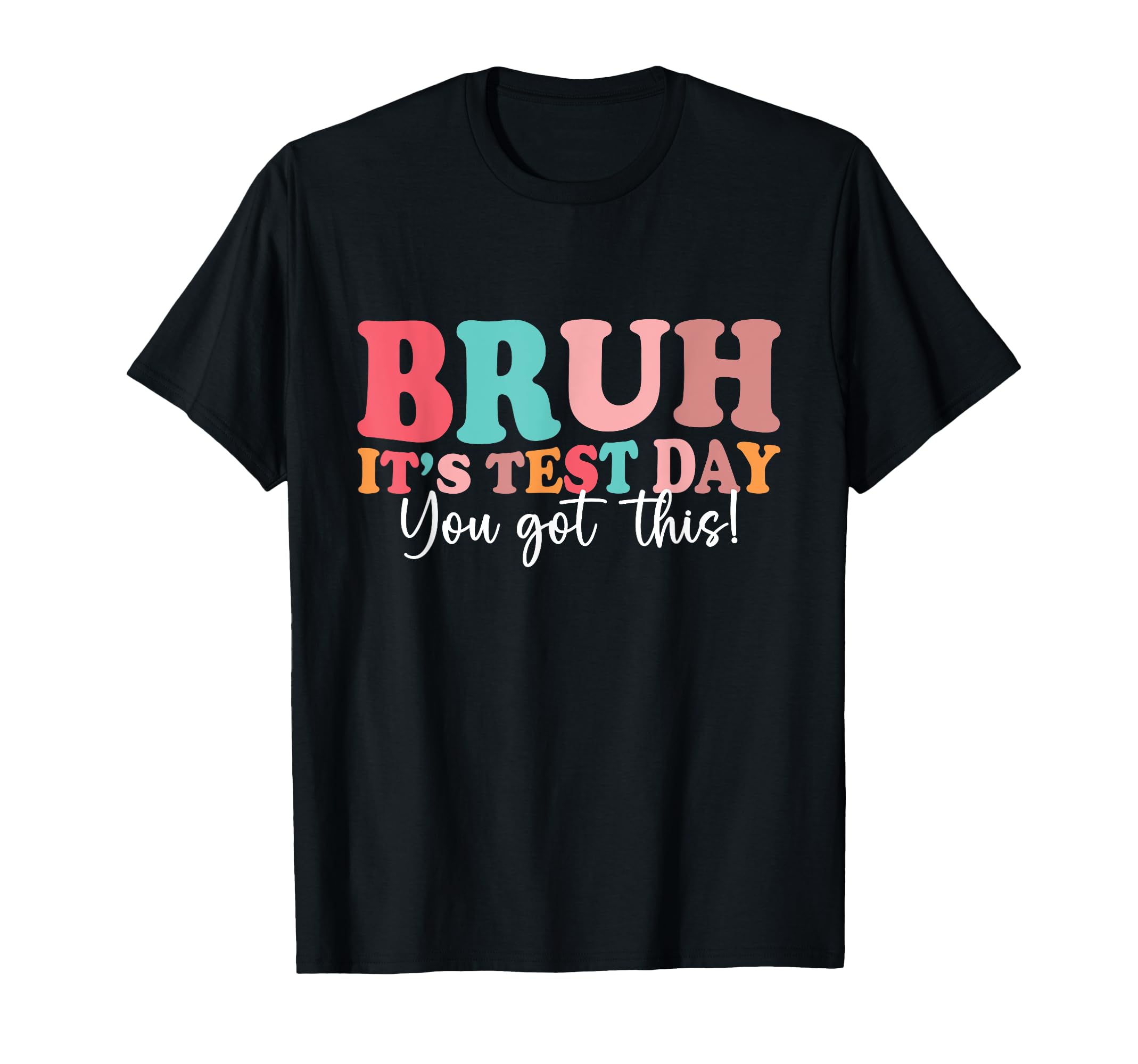Bruh It’s Test Day You Got This Testing Day Teacher T-Shirt