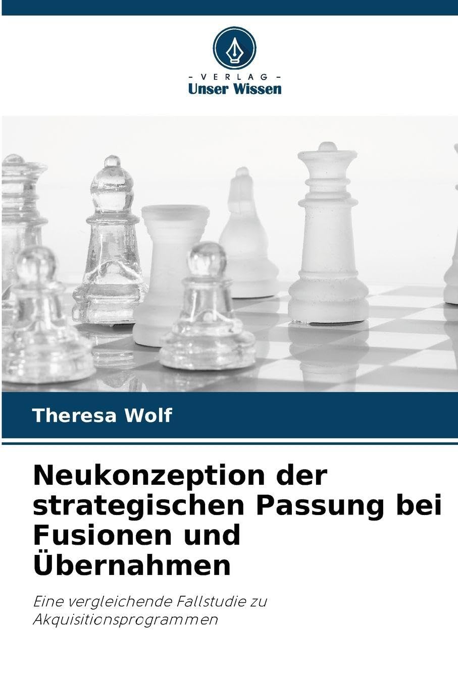 Neukonzeption der strategischen Passung bei Fusionen und Übernahmen: Eine vergleichende Fallstudie zu Akquisitionsprogrammen
