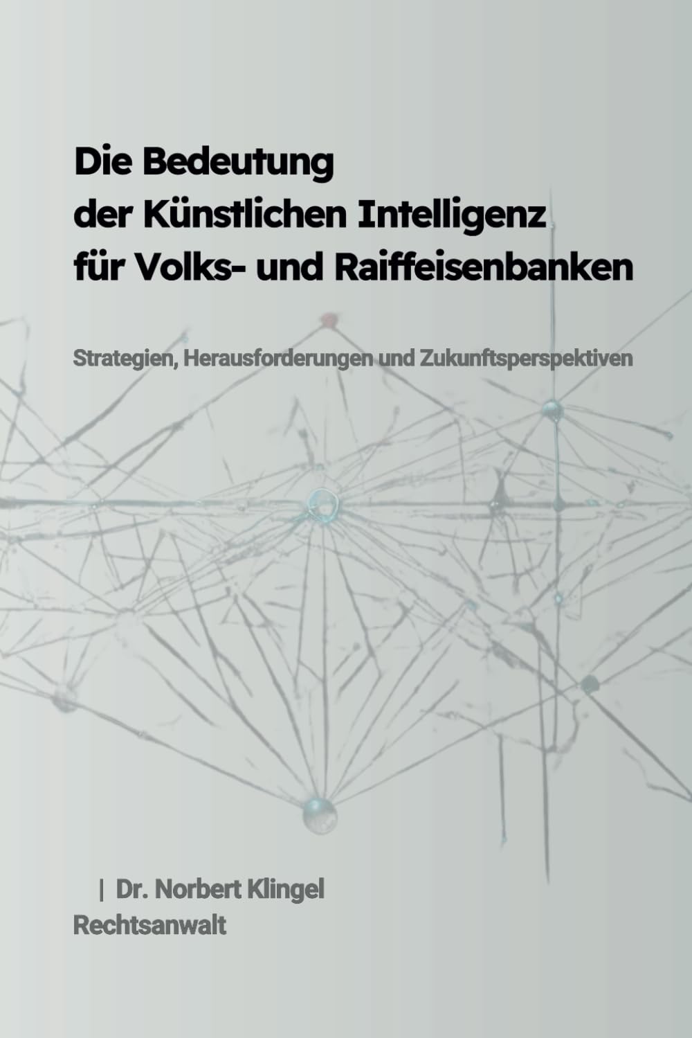 Die Bedeutung der Künstlichen Intelligenz für Volks- und Raiffeisenbanken: Strategien, Herausforderungen und Zukunftsperspektiven