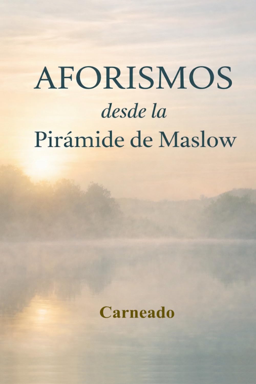 AFORISMOS desde la Pirámide de Maslow (Colección de obras de Carneado)