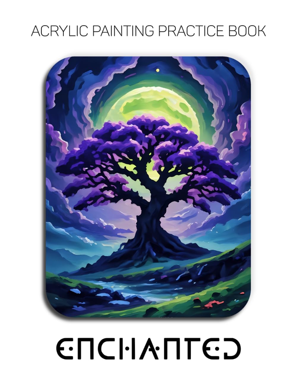 Acrylic Painting Practice Book - Enchanted: A Sculptural Journey into the Textured World of Magical Landscapes