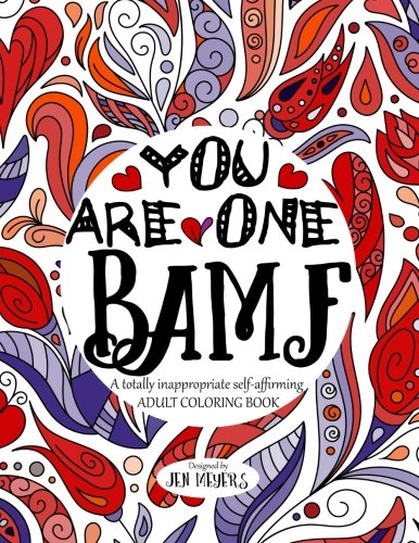 You are One BAMF: A totally inappropriate self-affirming adult coloring book
