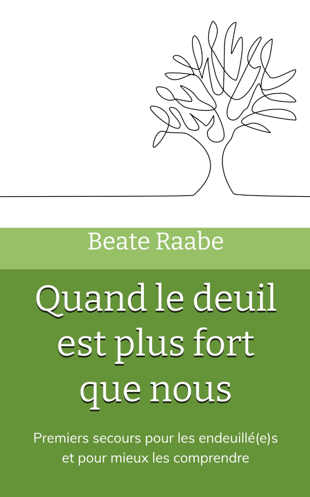Quand le deuil est plus fort que nous: Premiers secours pour les endeuillé(e)s et pour mieux les comprendre