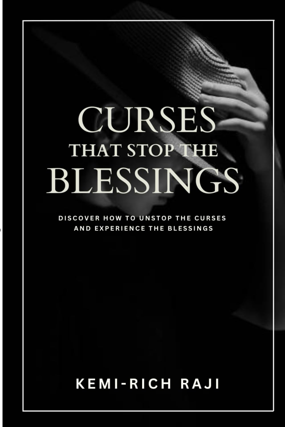 CURSES THAT STOP THE BLESSINGS: Discover How To Unstop The Curses and Experience the Blessings