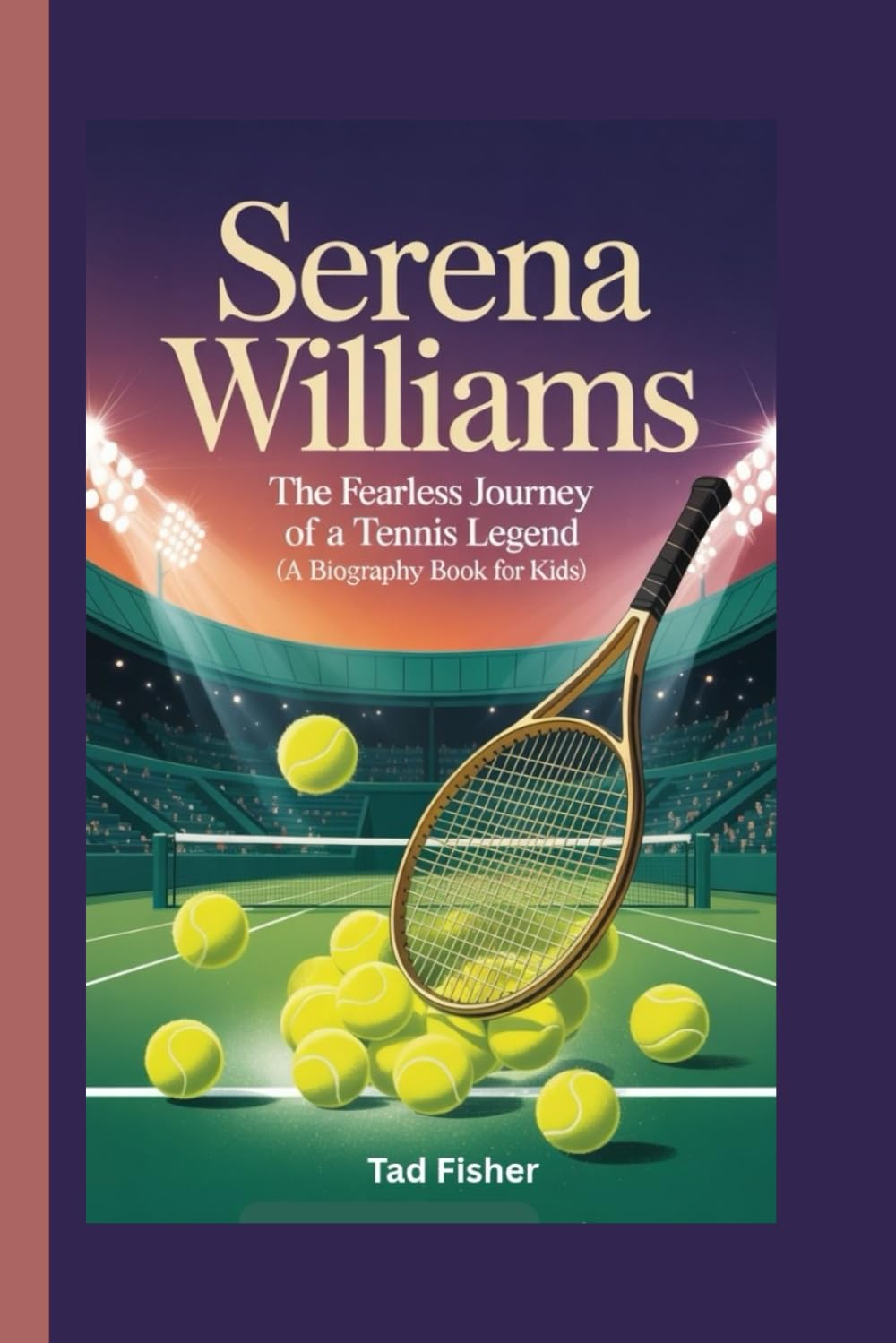 SERENA WILLIAMS: The Fearless Journey of a Tennis Legend (A Biography Book for Kids)
