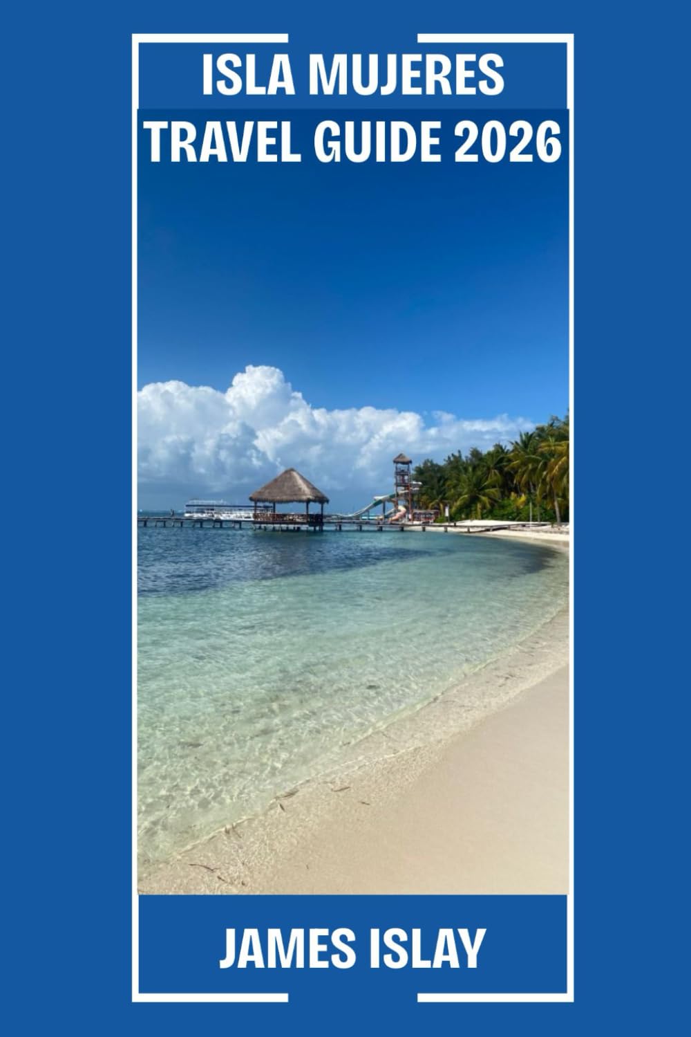 Isla Mujeres Travel Guide 2026: Your Expert Guide to Beaches, Culture, Food, and Immersive Travel on Mexico’s Most Beloved Island