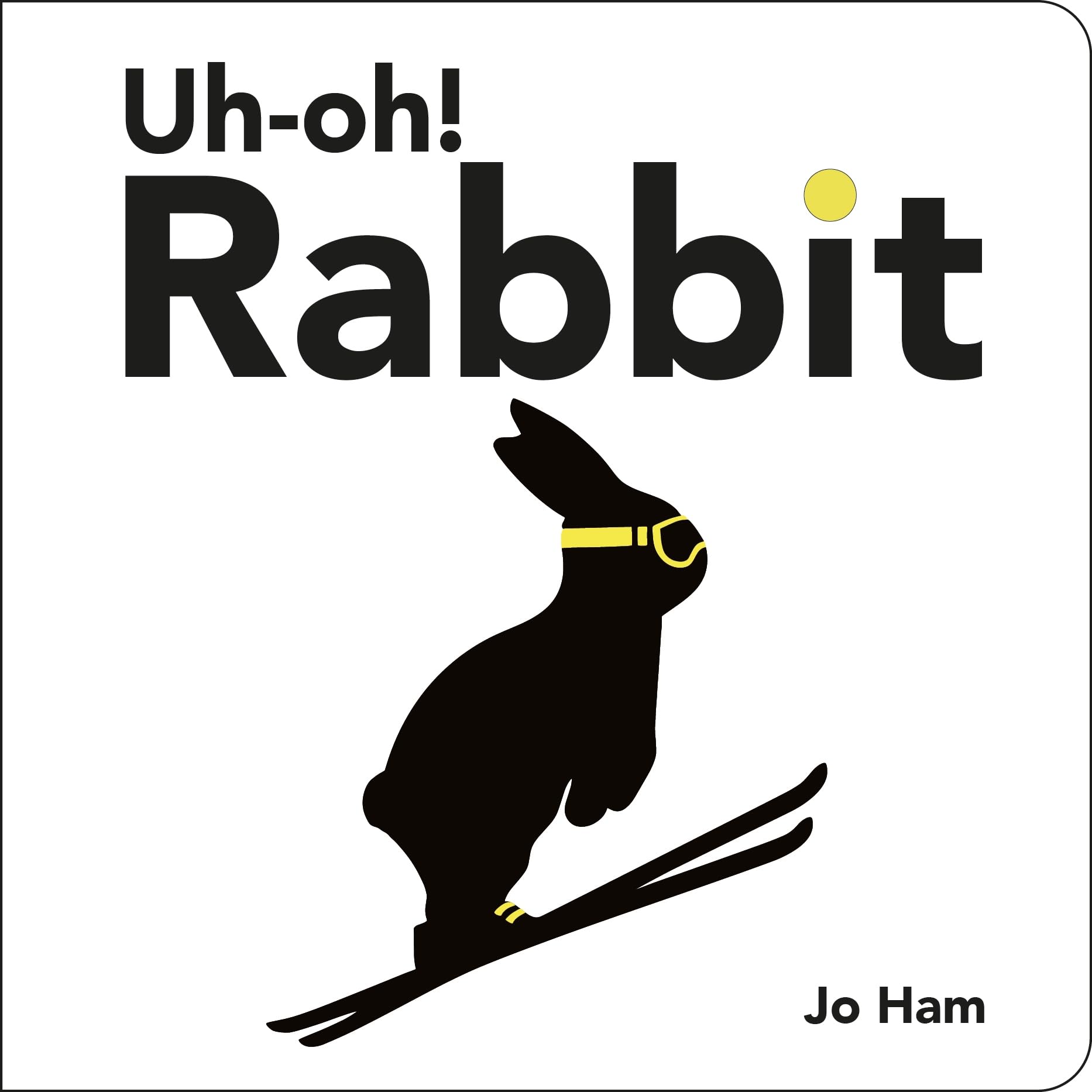 Uh-oh! Rabbit: A funny, charming and chic board book, the perfect read-aloud for babies and toddlers and gift for arty mums (Jo Ham’s Rabbit)