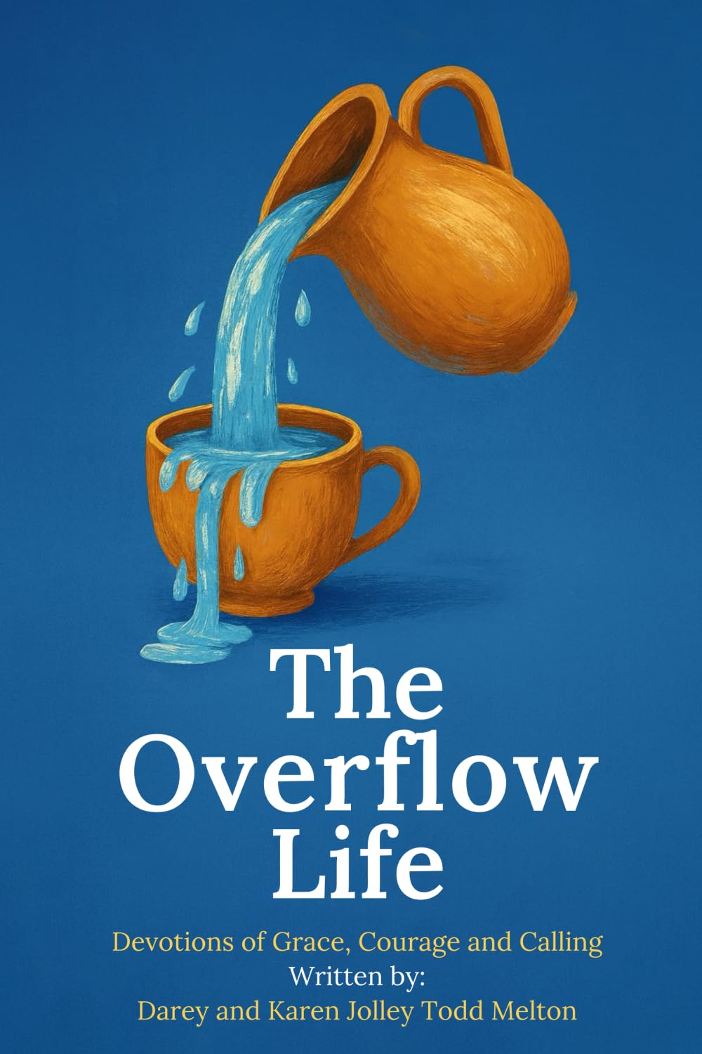 The Overflow Life: Devotions of Grace, Courage, and Calling