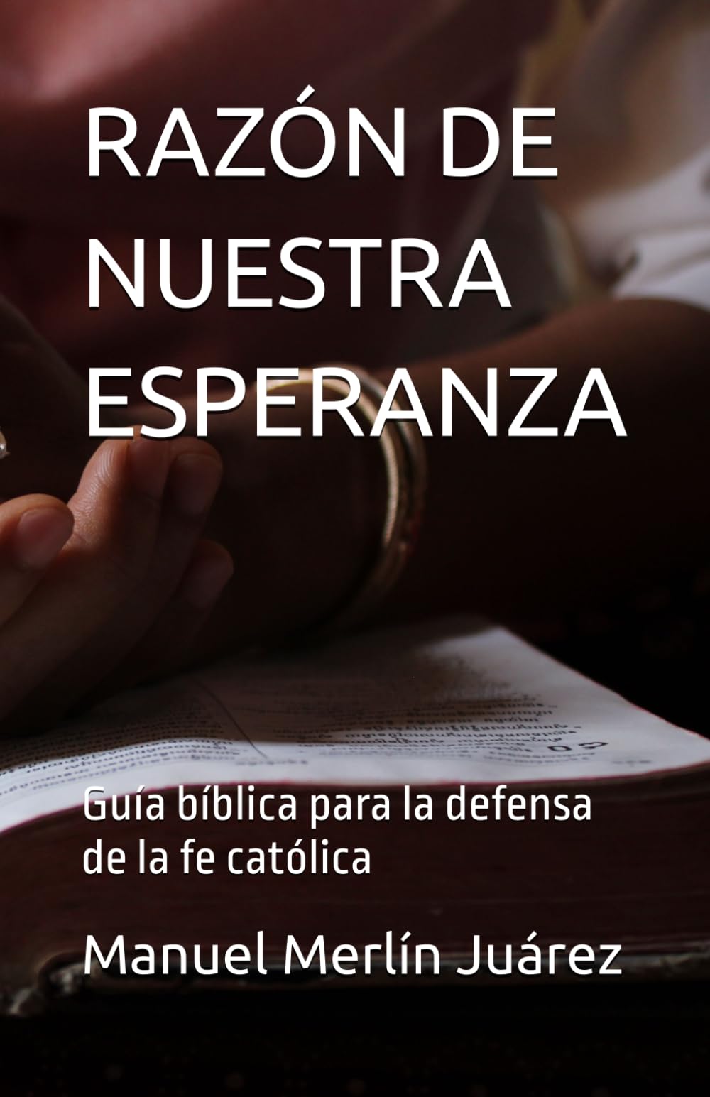 RAZÓN DE NUESTRA ESPERANZA: Guía bíblica para la defensa de la fe católica