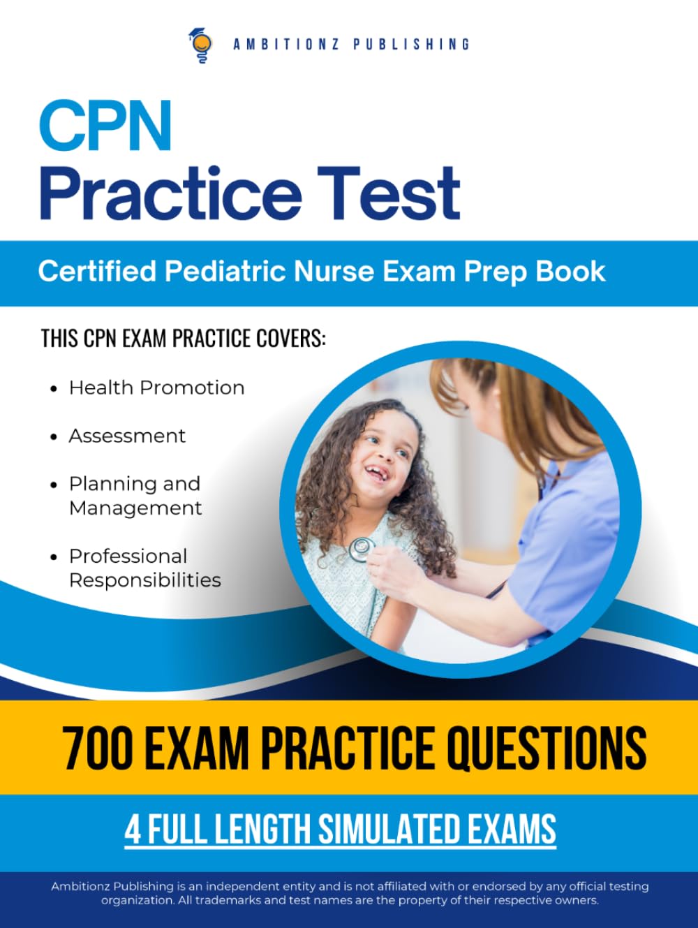 CPN Practice Test: 700 Practice Questions, 4 Full-Length Practice Tests, Clear Answer Explanations, and Study Tips for the Certified Pediatric Nurse Exam