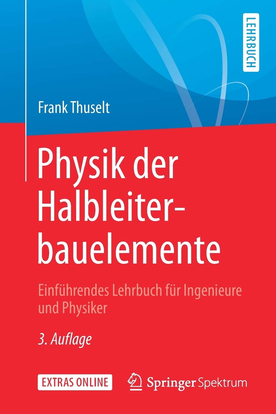 Physik der Halbleiterbauelemente: Einführendes Lehrbuch für Ingenieure und Physiker (German Edition)