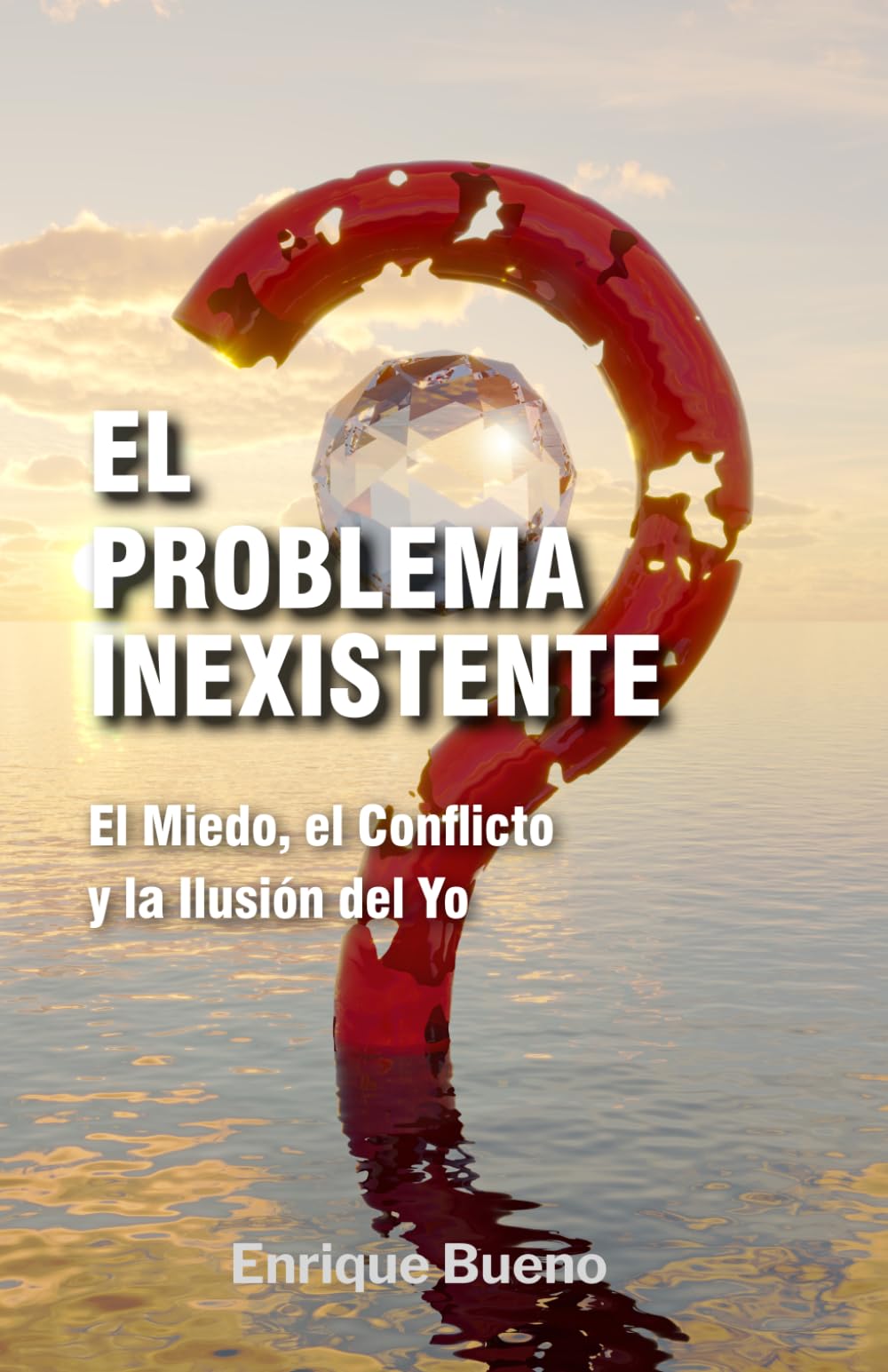 El Problema Inexistente: El Miedo, el Conflicto y la Ilusión del Yo
