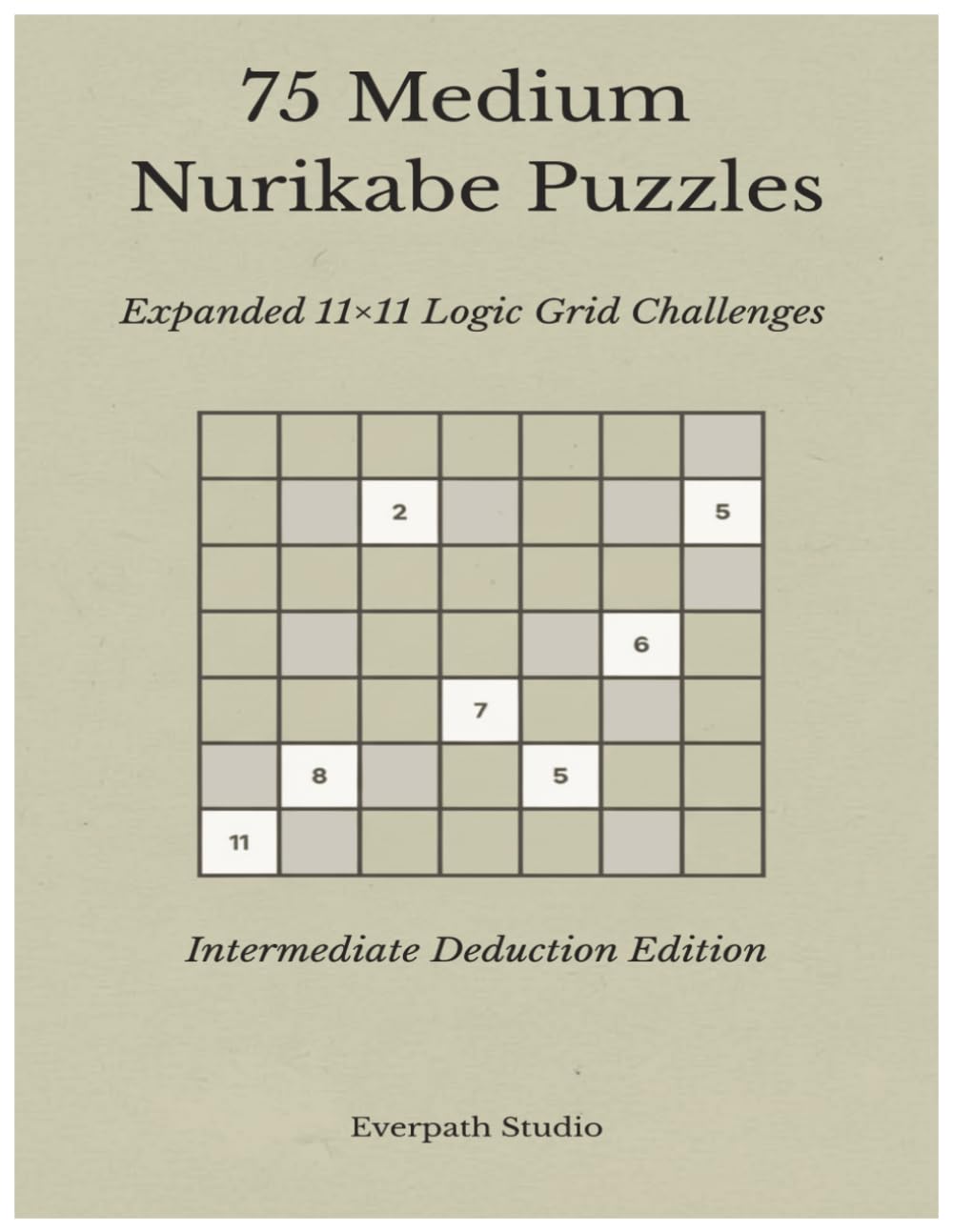 75 Medium Nurikabe Puzzles: Expanded 11x11 Logic Grid Challenges | Intermediate Deduction Edition (Everpath Nurikabe Series)