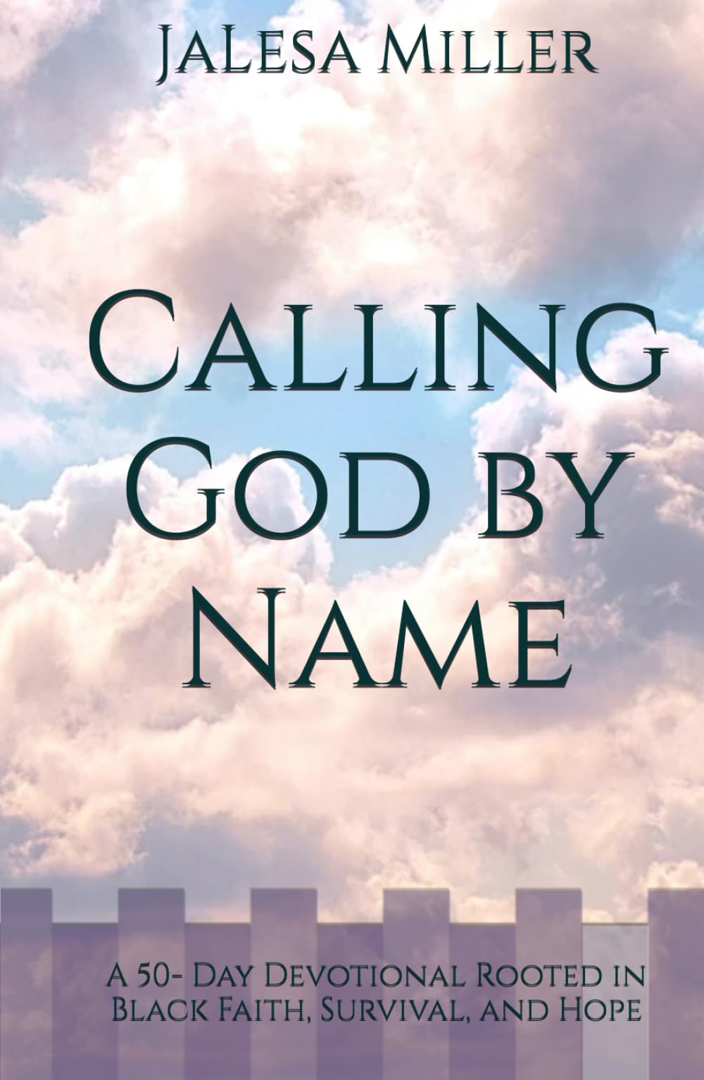 Calling God by Name: A 50- Day Devotional Rooted in Black Faith, Survival, and Hope