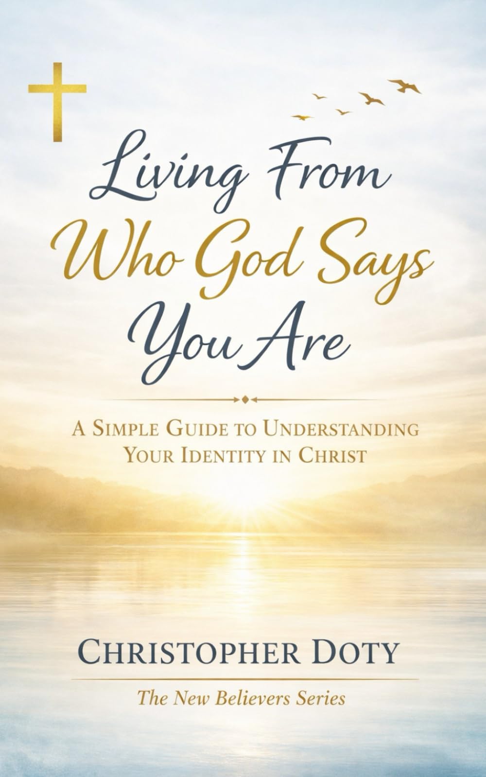A Simple Guide to Understanding Your Identity in Christ (The New Believers Series)