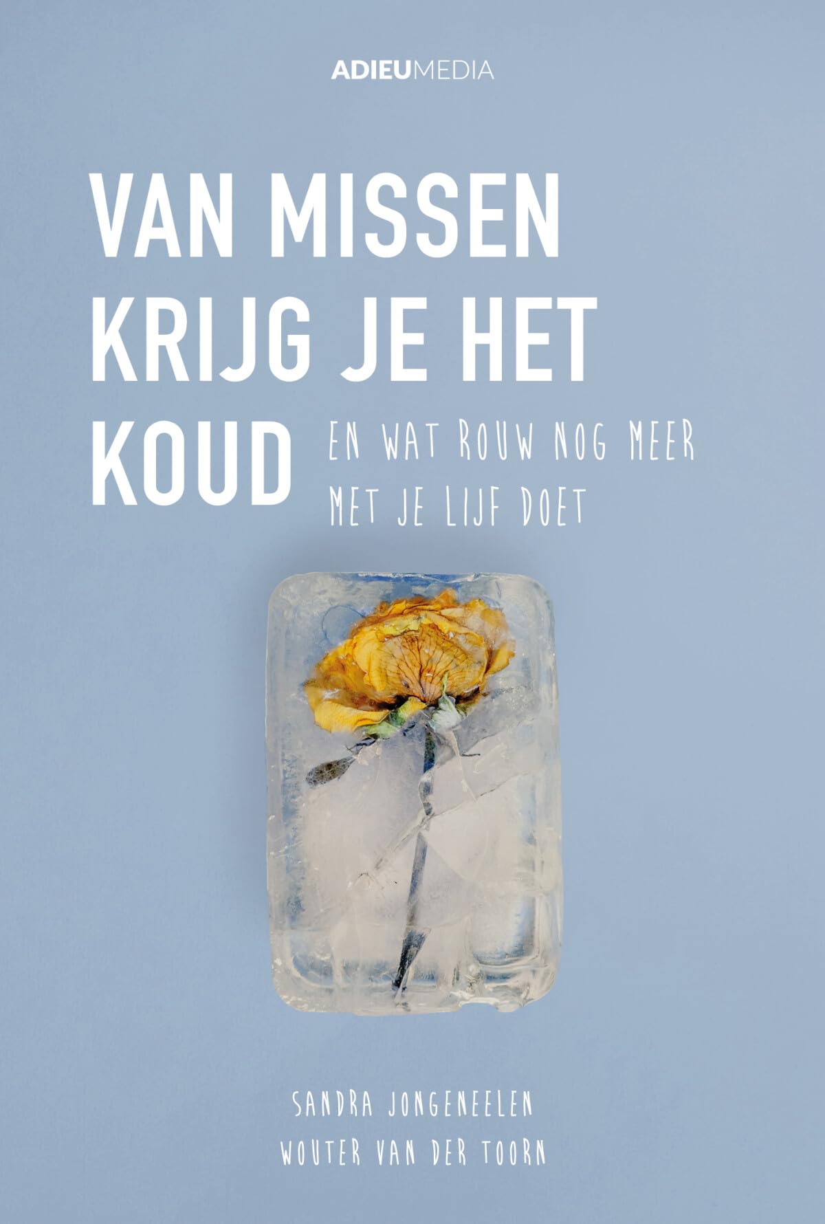 Van missen krijg je het koud: en wat rouw nog meer met je lijf doet