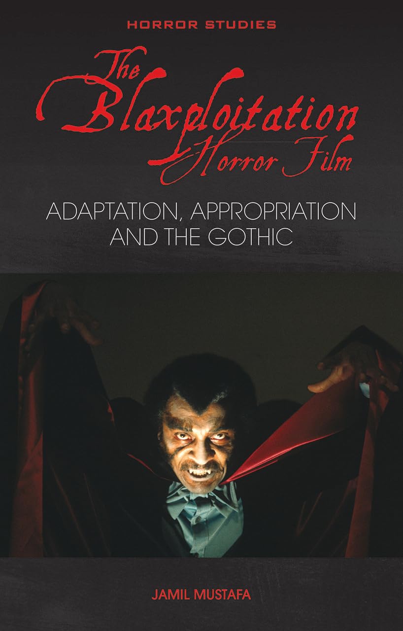 The Blaxploitation Horror Film: Adaptation, Appropriation and the Gothic (Horror Studies)