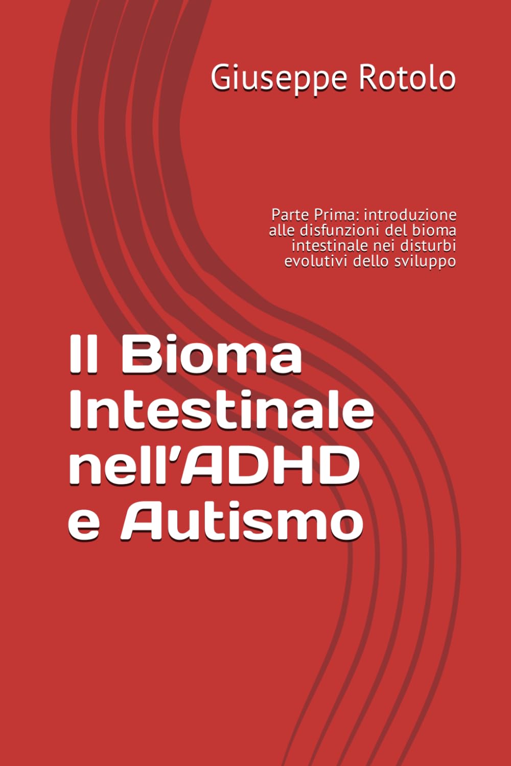 Il Bioma Intestinale nell’ADHD e Autismo: Parte Prima: introduzione alle disfunzioni del bioma intestinale nei disturbi evolutivi dello sviluppo ... Sindrome da Iperattività e Disattenzione)