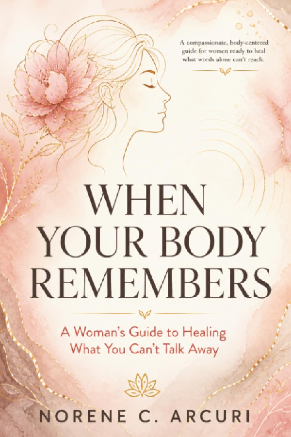 When Your Body Remembers: A Woman's Guide to Healing What You Can't Talk Away
