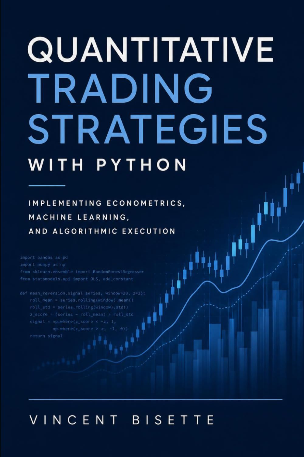 Quantitative Trading Strategies with Python: Implementing Econometrics, Machine Learning, and Algorithmic Execution