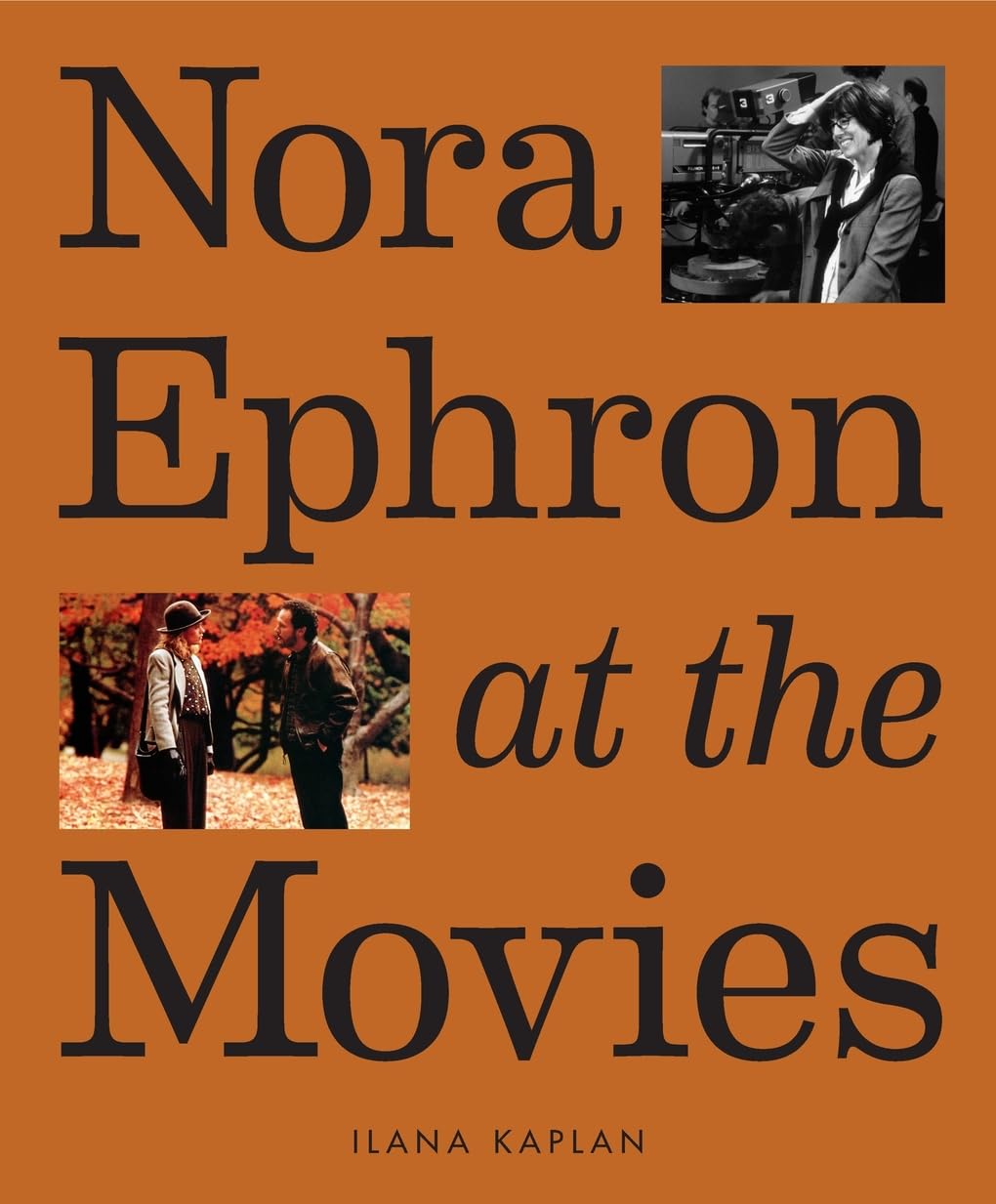 Nora Ephron at the Movies: A Visual Celebration of the Writer and Director Be