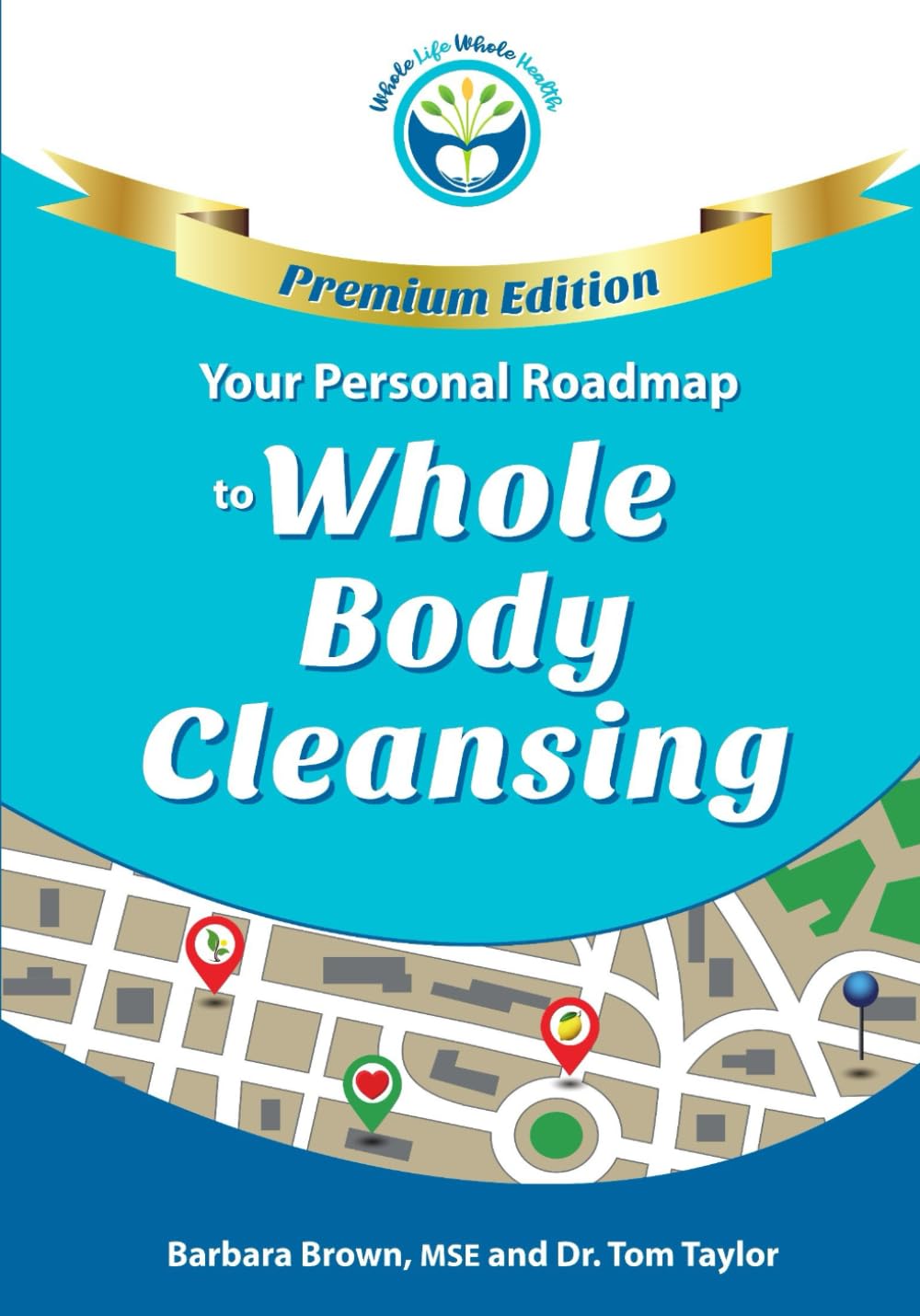Your Personal Roadmap to Whole Body Cleansing - PREMIUM EDITION
