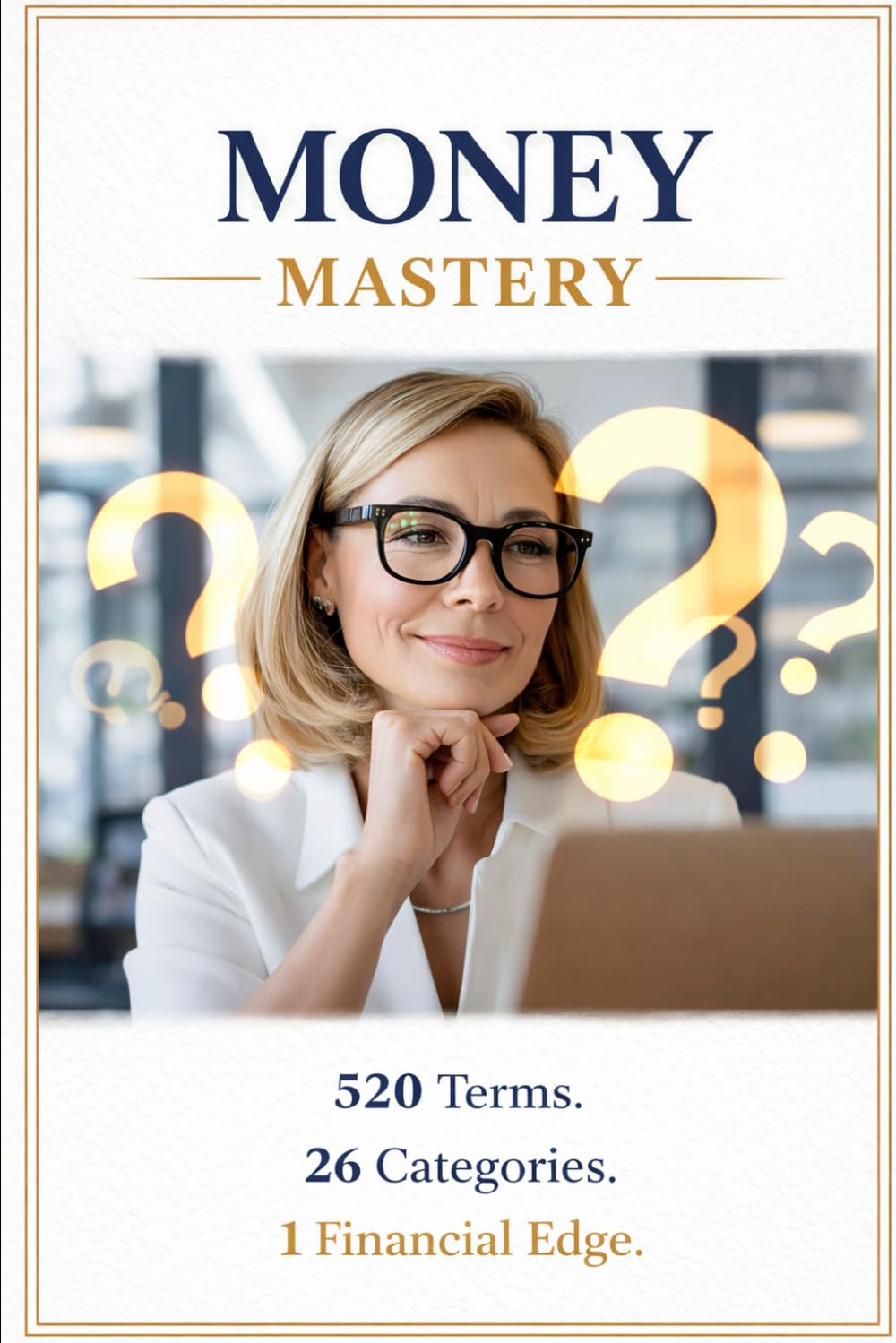 Money Mastery: 520 Terms. 26 Categories. 1 Financial Edge. (Intentional Success Series)