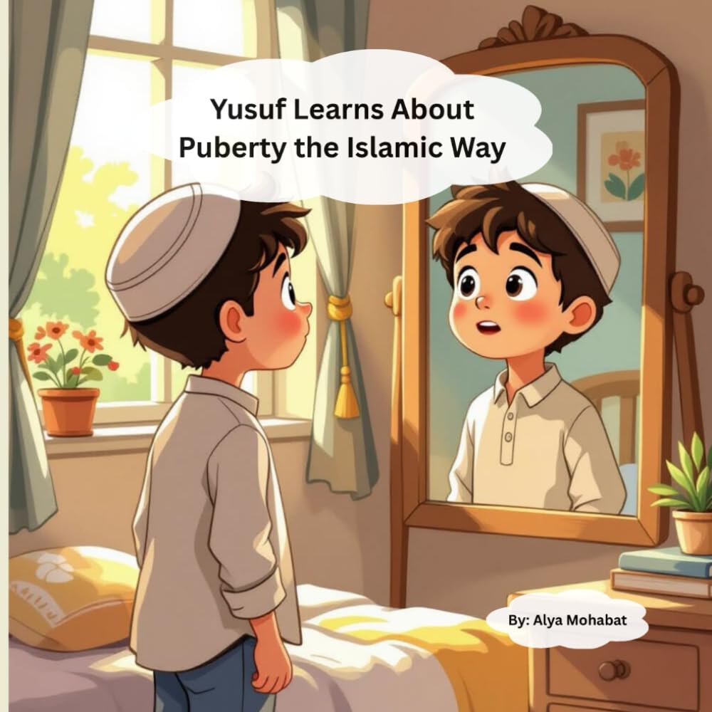 Yusuf Learns About Puberty the Islamic Way: A Gentle Islamic Guide to Growing Up for Boys