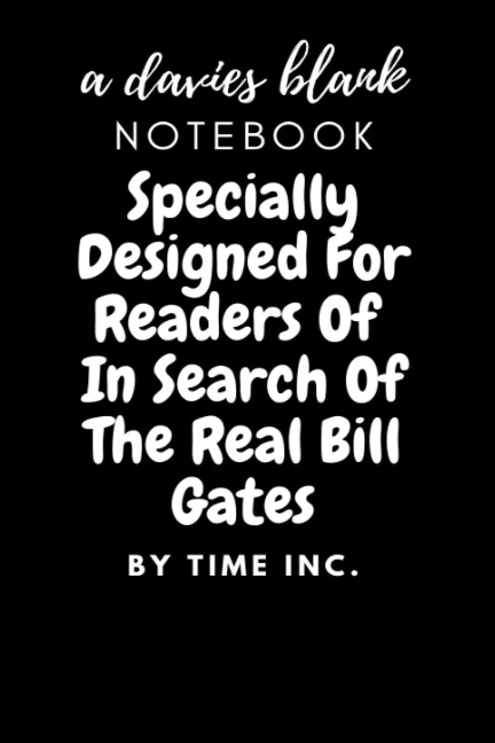 A Davies Blank Notebook: Specially Designed For Readers Of In Search Of The Real Bill Gates By Time Inc