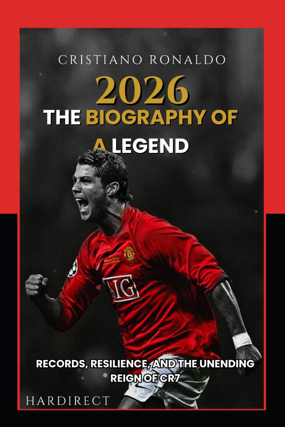 CRISTIANO RONALDO THE BIOGRAPHY OF A LEGEND: Records, Resilience, and the Unending Reign of CR7 (BIOGRAPHIES)