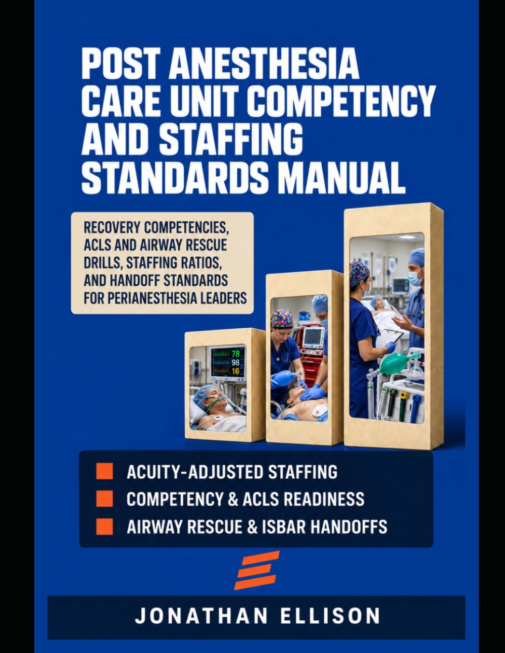 POST ANESTHESIA CARE UNIT COMPETENCY AND STAFFING STANDARDS MANUAL: RECOVERY COMPETENCIES, ACLS AND AIRWAY RESCUE DRILLS, STAFFING RATIOS, AND HANDOFF STANDARDS FOR PERIANESTHESIA LEADERS