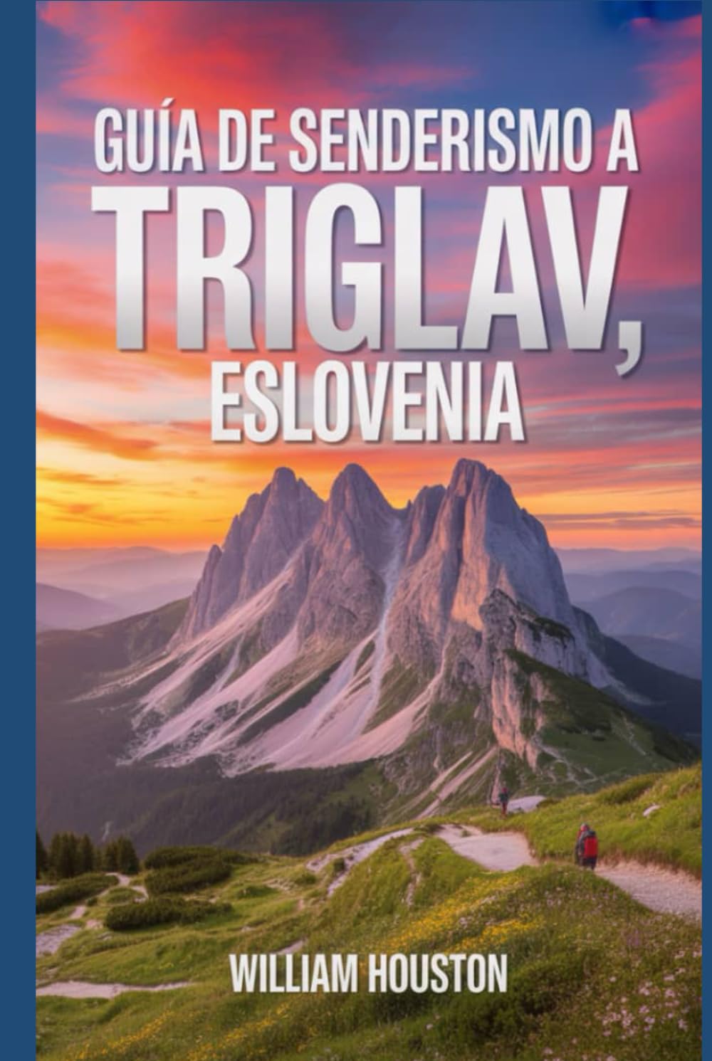 Guía de senderismo a Triglav, Eslovenia: Una guía para el autodescubrimiento del excursionista. (Mis aventuras de senderismo favoritas)