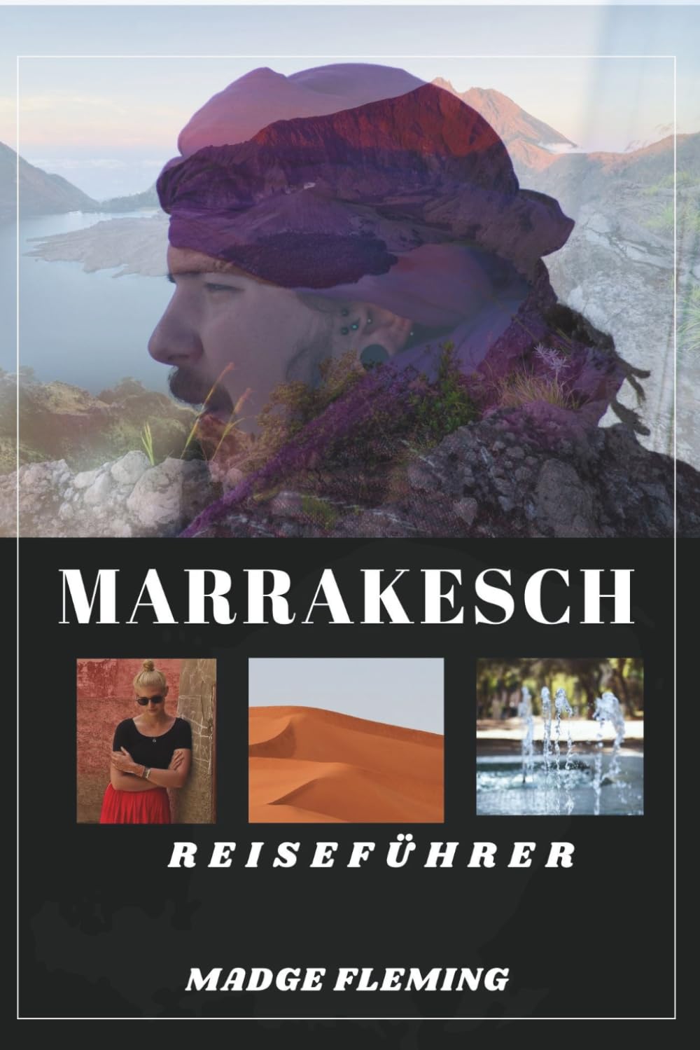 MARRAKESCH REISEFÜHRER: Ein Reiseführer zu Marrakeschs Sehenswürdigkeiten, Kulinarik und lokaler Kultur