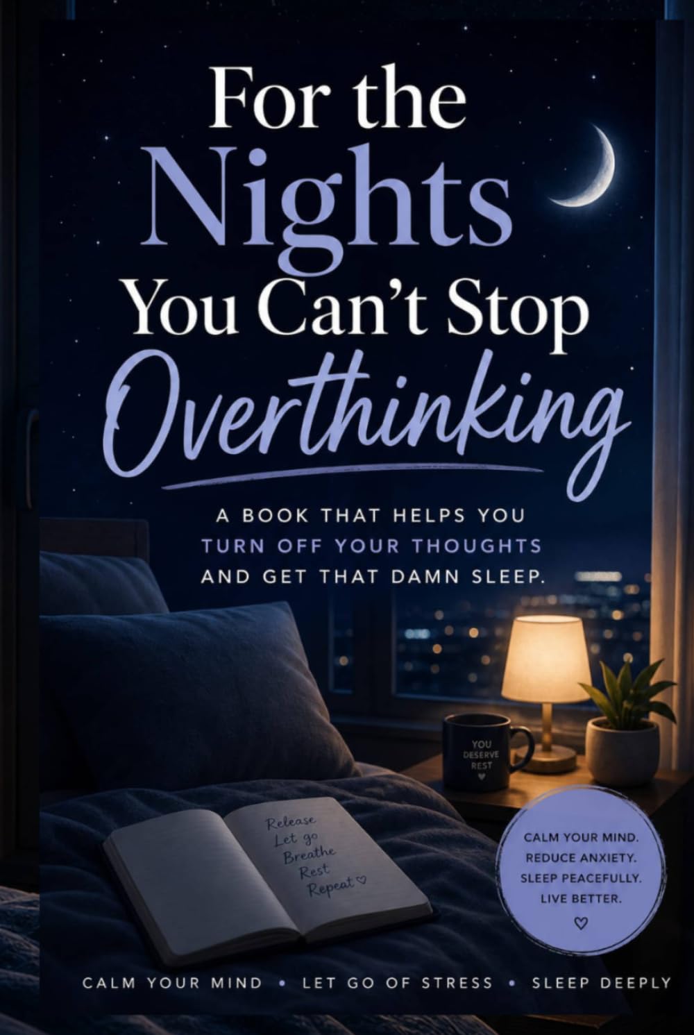 For the Nights You Can’t Stop Overthinking: Calm Your Mind, Reduce Anxiety & Fall Asleep Faster Without Overthinking
