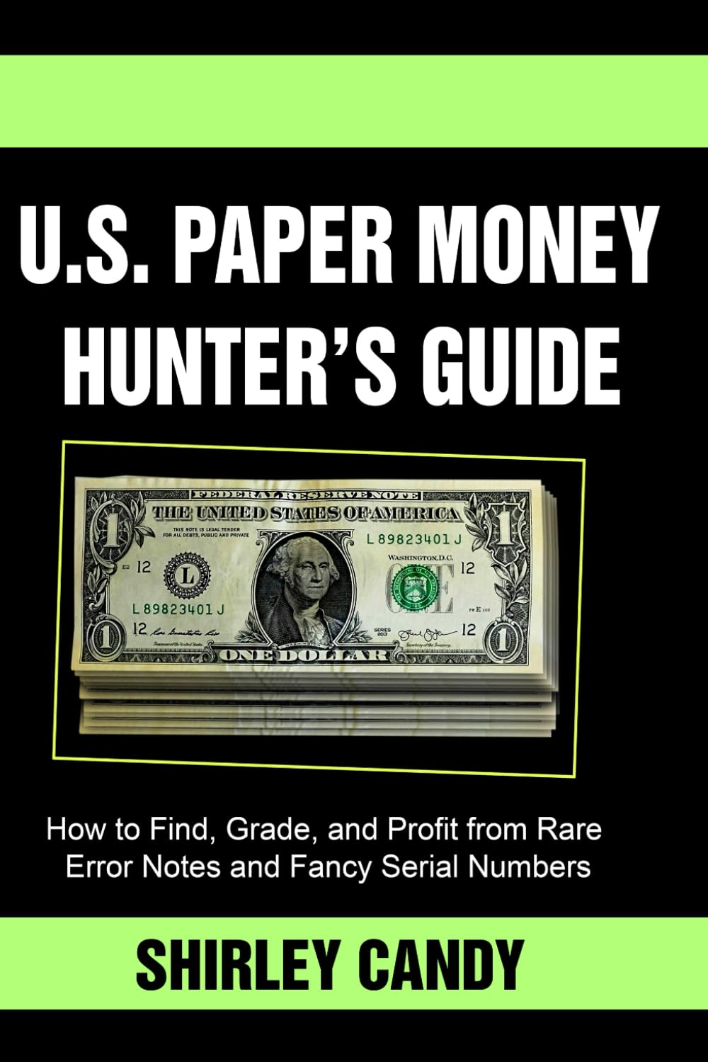 U.S. Paper Money Hunter’s Guide: How to Find, Grade, and Profit from Rare Error Notes and Fancy Serial Numbers
