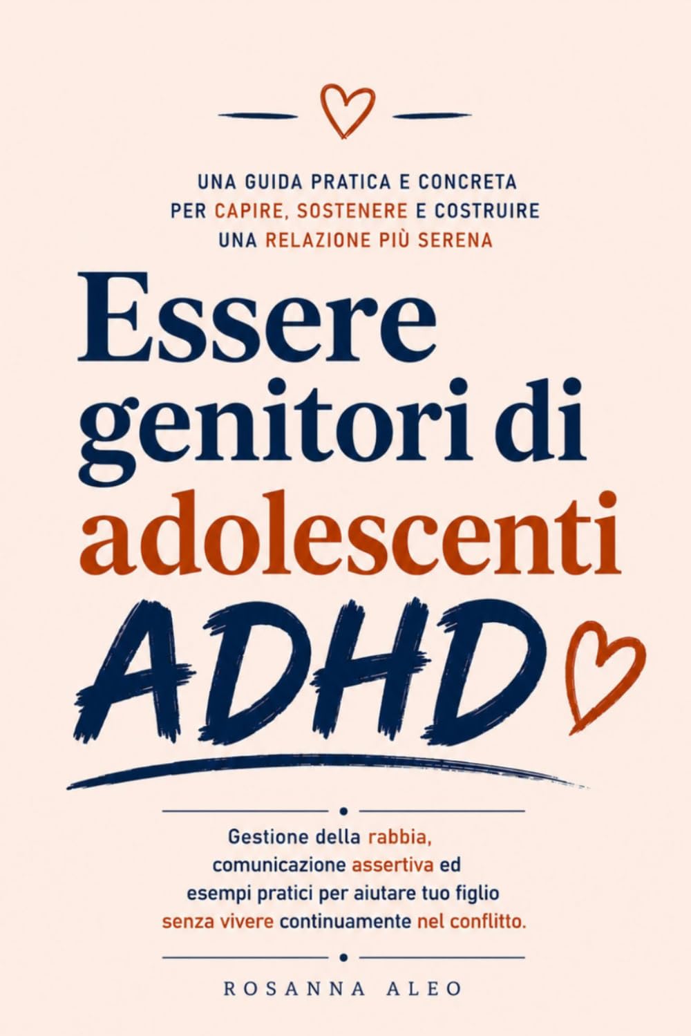 Essere Genitori di Adolescenti ADHD: Gestione della rabbia, Comunicazione Assertiva ed esempi pratici per aiutare tuo figlio senza vivere continuamente nel conflitto