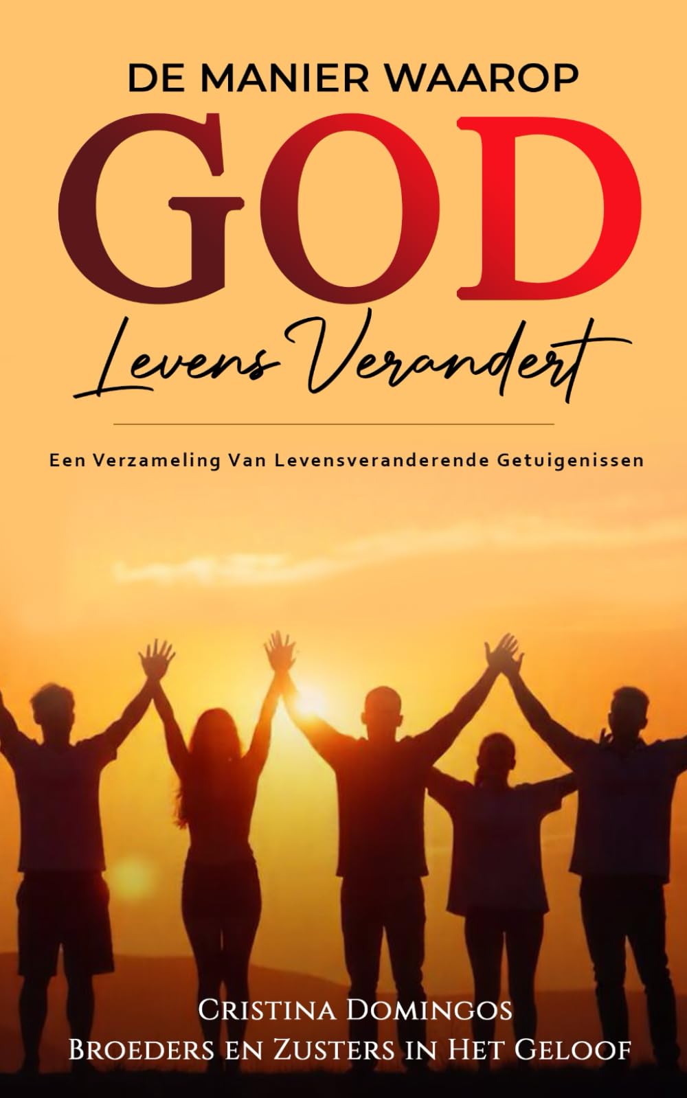 DE MANIER WAAROP GOD LEVENS VERANDERT: Een Verzameling Van Levensveranderende Getuigenissen